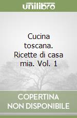 Cucina toscana. Ricette di casa mia. Vol. 1 libro