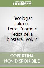 L'ecologist italiano. Terra, l'uomo e l'etica della biosfera. Vol. 2 libro