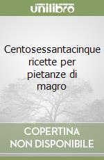 Centosessantacinque ricette per pietanze di magro libro