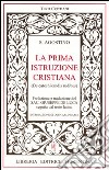 La prima istruzione cristiana. Testo latino a fronte libro