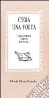 C'era una volta: canti materni, scherzi, indovinelli, scioglilinguagnoli... libro di Lazzarini L. (cur.)