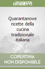 Quarantanove ricette della cucina tradizionale italiana libro