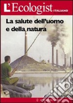 L'ecologist italiano. Salute dell'uomo e della natura. Vol. 4 libro