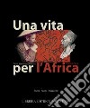 Una vita per l'Africa: Pietro Savorgnan di Brazzà libro