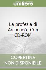 La profezia di Arcadueò. Con CD-ROM