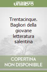 Trentacinque. Bagliori della giovane letteratura salentina