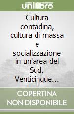 Cultura contadina, cultura di massa e socializzazione in un'area del Sud. Venticinque anni dopo libro