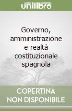 Governo, amministrazione e realtà costituzionale spagnola