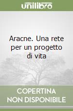 Aracne. Una rete per un progetto di vita libro