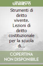 Strumenti di diritto vivente. Lezioni di diritto costituzionale per la scuola di specializzazione per le professioni legali libro