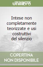 Intese non completamente teorizzate e usi costruttivi del silenzio libro