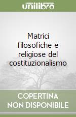 Matrici filosofiche e religiose del costituzionalismo libro