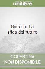 Biotech. La sfida del futuro libro