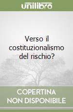 Verso il costituzionalismo del rischio?