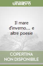 Il mare d'inverno... e altre poesie libro