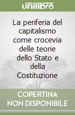 La periferia del capitalismo come crocevia delle teorie dello Stato e della Costituzione