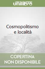 Cosmopolitismo e località
