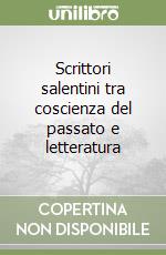 Scrittori salentini tra coscienza del passato e letteratura libro