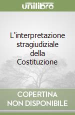 L'interpretazione stragiudiziale della Costituzione