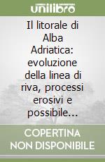 Il litorale di Alba Adriatica: evoluzione della linea di riva, processi erosivi e possibile strategia d'intervento