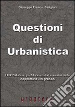 Questioni di urbanistica. LUR Calabria, profili normativi e analisi delle inopportune integrazioni