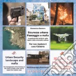 Sicurezza urbana. Paesaggio e mafia. La gestione del territorio nelle regioni della criminalità mafiosa. Per non ripetere il caso Calabria. Ediz. italiana, inglese e cinese