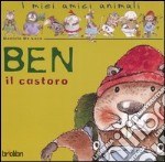 Ben il castoro. Ediz. illustrata libro