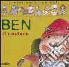 Ben il castoro. Ediz. illustrata libro