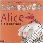 Alice l'elefantina. Ediz. illustrata