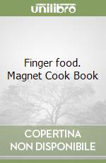 Finger food. Magnet Cook Book libro