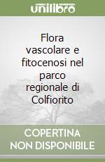 Flora vascolare e fitocenosi nel parco regionale di Colfiorito libro