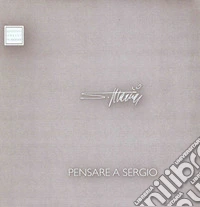 Pensare a Sergio. Ediz. illustrata libro