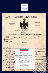 L'Umbria nell'età napoleonica. Atti del Convegno di studi (1-2 dicembre 2010) libro