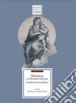 Raffaello e la Madonna di Foligno. La fortuna di un modello. Catalogo della mostra. Ediz. illustrata libro