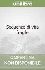 Sequenze di vita fragile libro