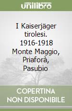 I Kaiserjäger tirolesi. 1916-1918 Monte Maggio, Priaforà, Pasubio libro