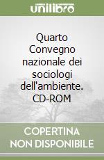 Quarto Convegno nazionale dei sociologi dell'ambiente. CD-ROM libro