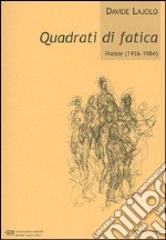 Quadrati di fatica. Poesie (1936-1984) libro