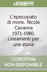 L'episcopato di mons. Nicola Cavanna 1971-1980. Lineamenti per una storia libro