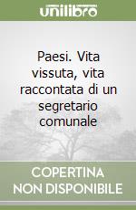 Paesi. Vita vissuta, vita raccontata di un segretario comunale