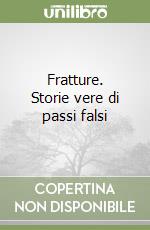 Fratture. Storie vere di passi falsi libro