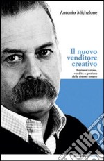 Il nuovo venditore creativo. Comunicazione, vendita e gestione delle risorse umane libro