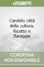 Candelo città della cultura. Ricetto e Baraggia