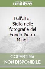 Dall'alto. Biella nelle fotografie del Fondo Pietro Minoli libro