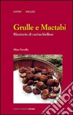 Grulle e mactabi. Ricettario di cucina biellese libro