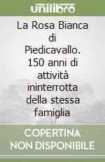 La Rosa Bianca di Piedicavallo. 150 anni di attività ininterrotta della stessa famiglia