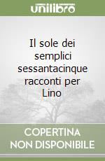 Il sole dei semplici sessantacinque racconti per Lino