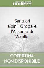 Santuari alpini. Oropa e l'Assunta di Varallo libro