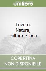 Trivero. Natura, cultura e lana libro