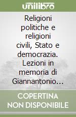 Religioni politiche e religioni civili, Stato e democrazia. Lezioni in memoria di Giannantonio Paladini libro